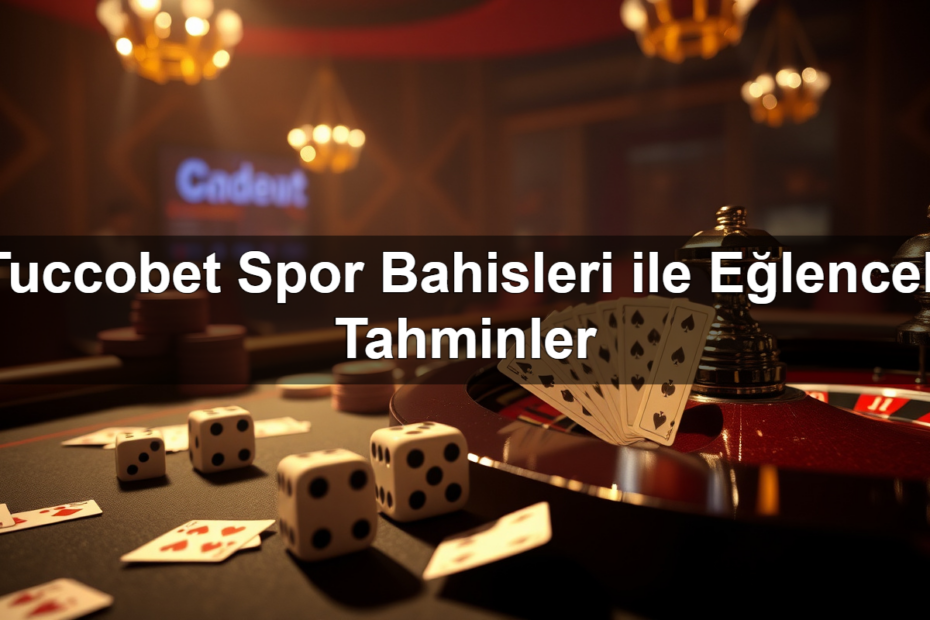 tuccobet spor bahisleri ile e lenceli tahminler 1783423291311