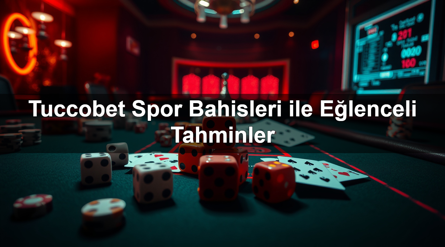 Tuccobet Spor Bahisleri ile Eğlenceli Tahminler